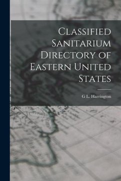 Classified Sanitarium Directory of Eastern United States - Harrington, G. L.