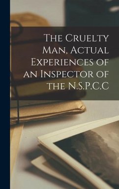 The Cruelty man, Actual Experiences of an Inspector of the N.S.P.C.C - Anonymous