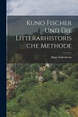 Kuno Fischer und die Litterarhistorische Methode