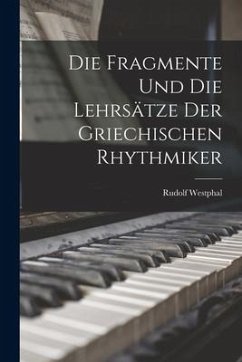 Die Fragmente und die Lehrsätze der Griechischen Rhythmiker - Westphal, Rudolf