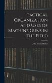 Tactical Organization and Uses of Machine Guns in the Field