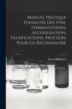 Cover Manuel Pratique D'analyse Des Vins, Fermentations, Alcoolisation, Falsifications, Procedes Pour Les Reconnaitre