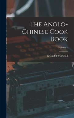 The Anglo-Chinese Cook Book; Volume 1 - Calder-Marshall, R.
