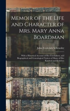 Cover Memoir of the Life and Character of Mrs. Mary Anna Boardman: With a Historical Account of Her Forefathers, and Biographical and Genealogical Notices o