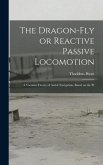 The Dragon-Fly or Reactive Passive Locomotion: A Vacuum Theory of Aerial Navigation, Based on the Pr