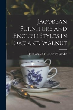 Jacobean Furniture and English Styles in oak and Walnut - Candee, Helen Churchill Hungerford