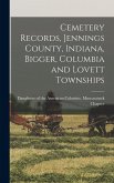 Cemetery Records, Jennings County, Indiana, Bigger, Columbia and Lovett Townships Cemetery Records, Jennings County, Indiana, Bigger, Columbia and Lovett Townships