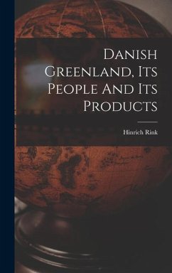 Danish Greenland, Its People And Its Products - Rink, Hinrich