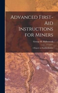 Advanced First-aid Instructions for Miners - Halberstadt, George H