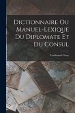 Dictionnaire ou Manuel-Lexique du Diplomate et du Consul