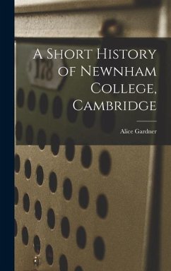 A Short History of Newnham College, Cambridge - Gardner, Alice