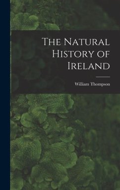 The Natural History of Ireland - Thompson, William