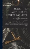 Scientific Methods to Tempering Steel; Compounds for Welding and Restoring Burnt Steel, Compounds for Hardening Steel, Case Hardening, Hardening Solutions for Chills, for Ball Bearings, Compound for Welding Copper