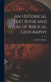 An Historical Text Book and Atlas of Biblical Geography