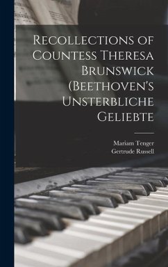 Recollections of Countess Theresa Brunswick (Beethoven's Unsterbliche Geliebte - Russell, Gertrude; Tenger, Mariam