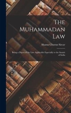 The Muhammadan Law: Being a Digest of the Law Applicable Especially to the Sunnís of India - Sircar, Shama Churun