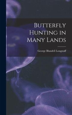 Butterfly Hunting in Many Lands - Longstaff, George Blundell