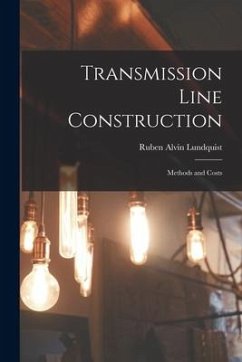 Transmission Line Construction: Methods and Costs - Lundquist, Ruben Alvin