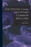 The Oyster, Clam, and Other Common Mollusks