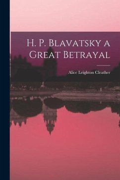 H. P. Blavatsky a Great Betrayal - Cleather, Alice Leighton