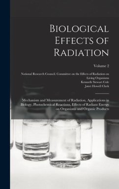 Biological Effects of Radiation; Mechanism and Measurement of Radiation, Applications in Biology, Photochemical Reactions, Effects of Radiant Energy o - Duggar, Benjamin M.; Clark, Janet Howell
