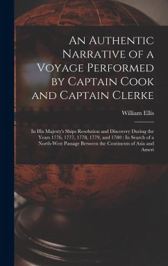 An Authentic Narrative of a Voyage Performed by Captain Cook and Captain Clerke - Ellis, William