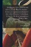 Journal De Campagne De Claude Blanchard ... Sous Le Commandement Du Lieutenant Général Comte De Rochambeau (1780-1785)...