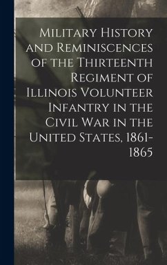 Cover Military History and Reminiscences of the Thirteenth Regiment of Illinois Volunteer Infantry in the Civil War in the United States, 1861-1865