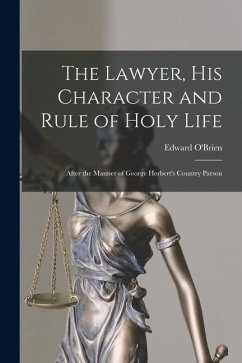 The Lawyer, His Character and Rule of Holy Life: After the Manner of George Herbert's Country Parson - O'Brien, Edward