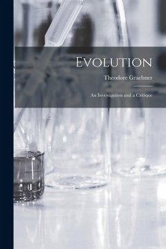 Evolution: An Investigation and a Critique - Graebner, Theodore