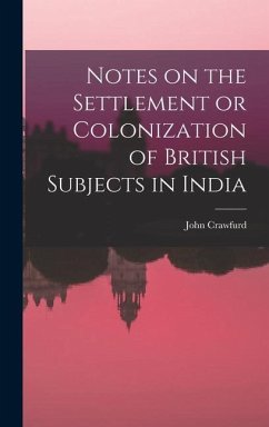 Notes on the Settlement or Colonization of British Subjects in India - Crawfurd, John