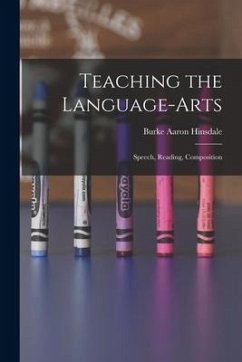 Teaching the Language-Arts: Speech, Reading, Composition - Hinsdale, Burke Aaron