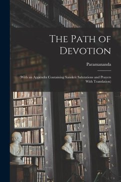 The Path of Devotion: (With an Appendix Containing Sanskrit Salutations and Prayers With Translation) - Paramananda