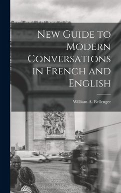 New Guide to Modern Conversations in French and English - Bellenger, William A.
