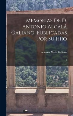 Cover Memorias de D. Antonio Alcalá Galiano, publicadas por su hijo: 1