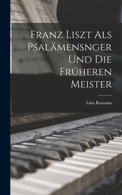 Cover Franz Liszt als Psalämensnger und die Früheren Meister
