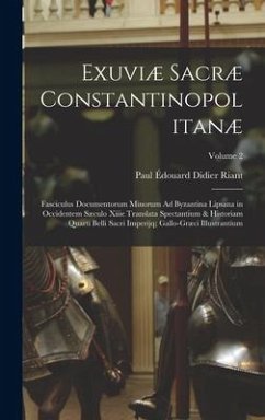 Exuviæ Sacræ Constantinopolitanæ - Riant, Paul Édouard Didier