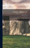 Hail Brigit; an Old-Irish Poem on the Hill of Alenn