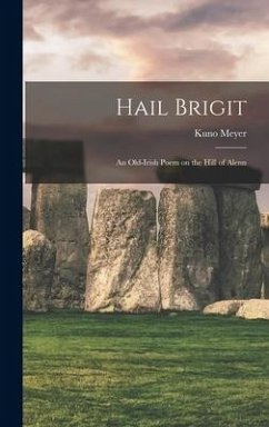 Hail Brigit; an Old-Irish Poem on the Hill of Alenn - Kuno, Meyer