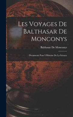 Les Voyages De Balthasar De Monconys: Documents Pour L'Histoire De La Science - De Monconys, Balthasar