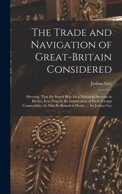 The Trade and Navigation of Great-Britain Considered - Gee, Joshua