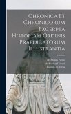 Chronica Et Chronicorum Excerpta Historiam Ordinis Praedicatorum Illustrantia