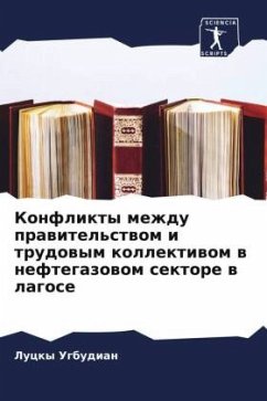 Konflikty mezhdu prawitel'stwom i trudowym kollektiwom w neftegazowom sektore w lagose - Ugbudian, Lucky