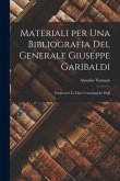 Materiali per una Bibliografia del Generale Giuseppe Garibaldi: Premessevi le Date Cronologiche Degl