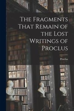 The Fragments That Remain of the Lost Writings of Proclus - Proclus