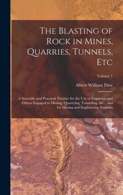 The Blasting of Rock in Mines, Quarries, Tunnels, Etc - Daw, Albert William