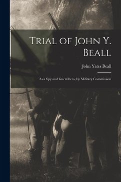 Cover Trial of John Y. Beall: As a Spy and Guerrillero, by Military Commission