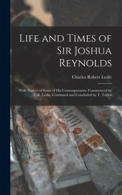 Life and Times of Sir Joshua Reynolds - Leslie, Charles Robert