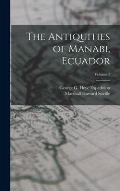 The Antiquities of Manabi, Ecuador; Volume 1 - Saville, Marshall Howard; Expedition, George G. Heye