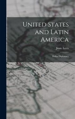 United States and Latin America; Dollar Diplomacy - Leets, Juan